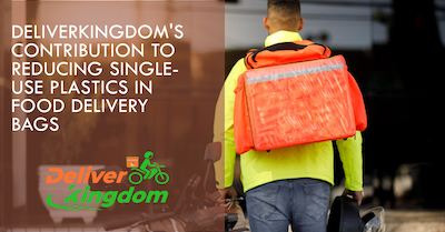 DeliverKingdom's Contribution to Reducing Single-Use Plastics in Food Delivery Bags