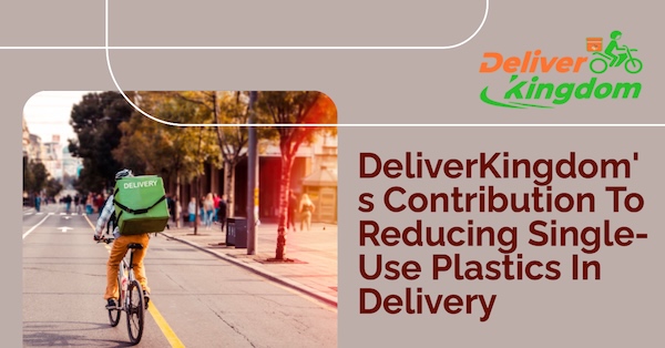DeliverKingdom's Contribution to Reducing Single-Use Plastics in Delivery